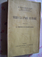 VERS LA PAIX FUTURE DR CHARLES W. ELIOT 1916 FLAMMARION Traduit Par La PRINCESSE DE FAUCIGNY LUCINGE - War 1914-18