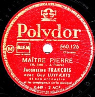 78 Trs -  25 Cm  état B - Jacqueline FRANCOIS - MAÎTRE PIERRE - C'EST VOUS MON SEUL AMOUR - 78 T - Disques Pour Gramophone