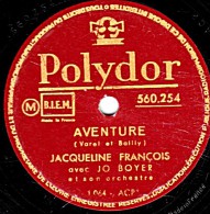 78 Trs -  25 Cm  état B - Jacqueline FRANCOIS -  AVANTURE - DANS LES BRAS - 78 T - Disques Pour Gramophone