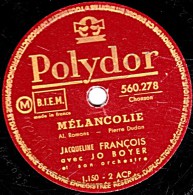 78 Trs -  25 Cm  état B - Jacqueline FRANCOIS - MELANCOLIE - MON FAIBLE COEUR - 78 T - Disques Pour Gramophone