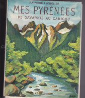 MES PYRENEES De GAVARNIE Au CANIGOU Par Raymond Escholier, Couv. Maurice Roy, 237 Héliogravures ARTHAUD 1962 - Midi-Pyrénées