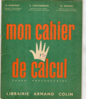 MON CAHIER DE CALCUL 1  Cours Préparatoire LIBRAIRIE  Armand Colin 1956 - 6-12 Ans