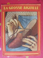 La Grosse Aiguille. 8 Pages. Vers 1930/40 - Contes