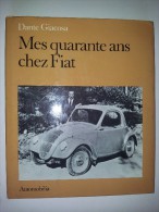 M#0H15 Dante Giacosa MES QUARANTE ANS CHEZ FIAT Automobilia Ed.1979/AUTOMOBILISMO/FIAT TOPOLINO - Motori