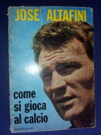 M#0H25 JOSE' ALTAFINI COME SI GIOCA AL CALCIO De Vecchi Ed.1966 - Books