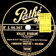 78 Trs - 30 Cm - état TB -  ORCHESTRE RUHLMANN - BALLET D'ISOLINE - Entrée De La 1re Danseuse - Valse Et Finale - 78 T - Disques Pour Gramophone