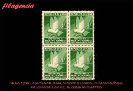 PIEZAS. CUBA. BLOQUES DE CUATRO. 1936-03 CENTENARIO DEL MAYOR GENERAL MÁXIMO GÓMEZ. PALOMA DE LA PAZ - Unused Stamps