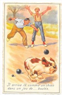 Cpsm: SPORT - HUMOUR -  Il Arrive Là Comme Un Chien Dans Un Jeu De.... Boules (Pétanque) N° 110 - Regionale Spelen