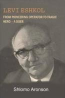Levi Eshkol: From Pioneering Operator To Tragic Hero - A Doer By Shlomo Aronson ISBN 9780853039839 - Autres & Non Classés