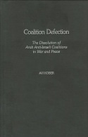 Coalition Defection: The Dissolution Of Arab Anti-Israeli Coalitions In War And Peace By Avi Kober ISBN 9780275977221 - Nahost