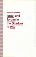 Israel And Jordan In The Shadow Of War [Hardcover] By Garfinkle, Adam ISBN 9780333558379 - Middle East