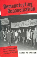 Demonstrating Reconciliation: Society, State, And The Road To West German-Israeli Diplomatic Relations, 1952-1965 - Politics/ Political Science