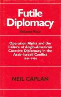 Futile Diplomacy: Operation Alpha And The Failure Of Anglo-American Coercive Diplomacy In The Arab-Israeli Conflict - Nahost