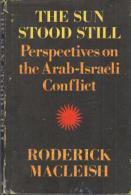 The Sun Stood Still Perspectives On The Arab-Israeli Conflict By Roderick Macleish - Moyen Orient