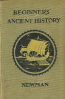 The Beginners' Ancient History From Earliest Times To About A.D. 1000 By J. B. Newman - 1900-1949