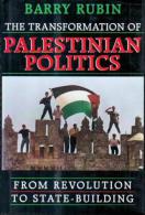 The Transformation Of Palestinian Politics: From Revolution To State-Building By Barry Rubin - Moyen Orient