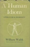 A Human Idiom Literature & Humanity By William Walsh - Proeven En Redevoeringen