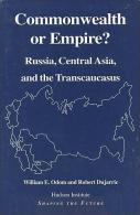 Commonwealth Or Empire?: Russia, Central Asia, And The Transcaucasus By William Odom And Robert Dujarric - Politiques/ Sciences Politiques