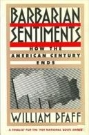 BARBARIAN SENTIMENTS: How The American Century Ends By PFAFF, WILLIAM (ISBN 9780374522483) - Politics/ Political Science