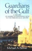 Guardians Of The Gulf: A History Of America's Expanding Role In The Persian Gulf 1833-1991 By Michael A. Palmer - Medio Oriente