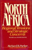 North Africa: Regional Tensions And Strategic Concerns; Revised And Updated Edition By Parker, Richard B - Politics/ Political Science