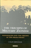 The Triumph Of Military Zionism: Nationalism And The Origins Of The Israeli Right By Colin Shindler - Middle East