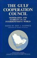 The Gulf Cooperation Council: Moderation And Stability In An Interdependent World By John A. Sandwick ISBN 9780813304762 - Politiek/ Politieke Wetenschappen