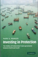 Investing In Protection: The Politics Of Preferential Trade Agreements Between North And South By Manger, Mark S - Politics/ Political Science