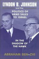 Lyndon B. Johnson And The Politics Of Arms Sales To Israel: In The Shadow Of The Hawk By Abraham Ben-Zvi - Política/Ciencias Políticas