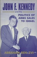 John F. Kennedy And The Politics Of Arms Sales To Israel By Abraham Ben-Zvi (ISBN 9780714652696) - Midden-Oosten