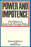 Power And Impotence: The Failure Of America's Foreign Policy By Edmund Stillman And William Pfaff - Política/Ciencias Políticas