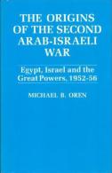 The Origins Of The Second Arab-Israel War: Egypt, Israel And The Great Powers, 1952-56 By Michael B. Oren - Medio Oriente