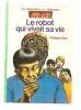 Philippe Ebly Le Robot Qui Vivait Sa Vie Les Conquèrants De L´impossible Bibliothèque Verte De 1974 Ed. Hachette - Bibliothèque Verte