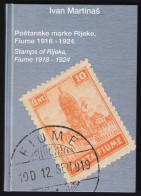 Ivan Maritnas: Postanske Marke Rijeke,Fiume 1918.-1924. / Stamps Of Rijeka, Fiume 1918.-1924.;  Issued In Zagreb 2006. - Altri & Non Classificati