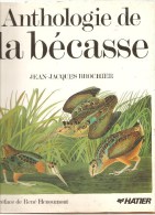 Chasse Anthologie De La Bécasse De Jean-Jacques Brochier Préface De René Henoumont Editions Hatier De 1987 - Fischen + Jagen