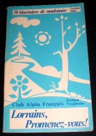 Club Alpin Français. LORRAINS PROMENEZ VOUS.  59 IItinéraires De Randonnée. 1974 - Lorraine - Vosges