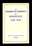 LA CHAMBRE DE COMMERCE DE MARSEILLE 1599 1949 Livre Avec Photos Port Docks Dockers Cargo Bateau - Côte D'Azur