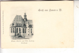 6450 HANAU, Franz. Kirche Mit Phil. Ludwig Denkmal, Ca.1900, Ungeteilte Rückseite - Hanau