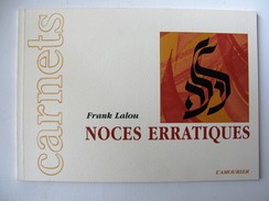 CARNETS " NOCES ERRATIQUES" FRANK LALOU Edts L'AMOURIER. COARAZE. 2001 - Graphism & Design