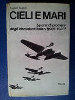 M#0L18 Ranieri Cupini CIELI E MARI Mursia 1^ Ed.1973/AVIAZIONE/AEREI IDROVOLANTI - Guerra 1939-45