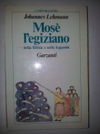 M#0L53 Johannes Lehmann MOSE' L'EGIZIANO NELLA BIBBIA E NELLA LEGGENDA Garzanti 1^Ed.1987 - Religion