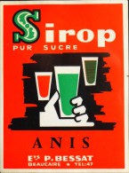 ETIQUETTE De  " SIROP PUR SUCRE " - ANIS - Ets P. BESSAT Beaucaire ( Gard ) - Parf. état  - - Other
