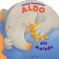 Aldo Est Malade ........  Christel Desmoinaux - Hachette