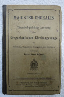 Franz Xaver Haberl "Magister Choralis" Theoretisch-praktische Anweisung Zum Gregorianischen Kirchengesange, Von 1877 - Muziek