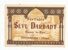 étiquette ,  MONTMORILLON  , Vienne , Véritable SEVE DARDANT , Liqueur De Luxe - Sonstige & Ohne Zuordnung