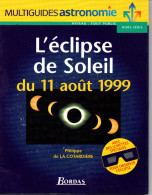 Multiguides Astronomie Philippe De La Cotardière " L' éclipsse De Soleil Du 11 Août 1999 " Très Bon Etat - Sterrenkunde