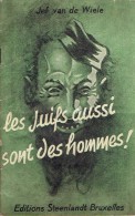 Les Juifs Aussi Sont Des Hommes De Jef  VAN DE WIELE 1942 Editions "STEENLANDT" BRUXELLES - War 1939-45