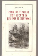 ‎Comment Vivaient Nos Ancêtres En Aunis Et Saintonge. De Robert Colle  Editions Rupella, La Rochelle De 1977 - Poitou-Charentes