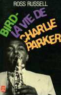 Bird : La Vie De Charlie Parker Par Ross Russell (ISBN 2253029297 EAN 9782253029298) - Musique