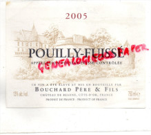 21 - POUILLY FUISSE - ETIQUETTE DOMAINE BOUCHARD PERE & FILS- CHATEAU DE BEAUNE - VIN 2005 - 1950 - ...